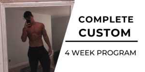 Complete Custom 4 week program